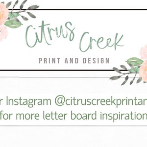 May include: A watercolor illustration of pink and yellow flowers with green leaves. The text "Citrus Creek Print and Design" is in a black frame. The text "Visit our Instagram @citruscreekprintanddesign for more letter board inspiration" is below the frame.