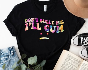 Don’t Bully Me I’ll Cum Svg - Etsy