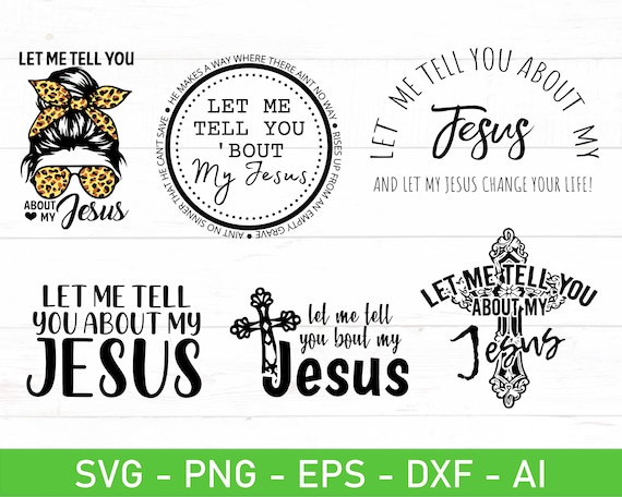 Let Me Tell You About My Jesus Svg Eps Dxf Ai Png Files - Etsy