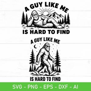 Puede incluir: Dos diseños gráficos en blanco y negro con una criatura Bigfoot. El diseño superior muestra a Bigfoot reclinado con montañas y el sol, con el texto A GUY LIKE ME IS HARD TO FIND. El diseño inferior muestra a Bigfoot caminando con árboles.