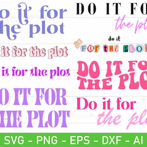 以下が含まれることがあります： さまざまなフォントと色で「Do it for the plot」というフレーズをすべて含むテキストデザインのコレクション。デザインにはピンク、紫、黒のテキストが含まれており、ファイル形式はSVG、PNG、EPS、DXF、AIが一番下に表示されています。
