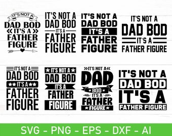 It's Not a Dad Bod It's a Father Figure SVG, eps, dxf, ai, png, Files For Cricut