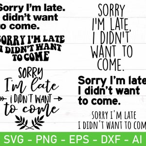 Desculpe o atraso, não queria vir svg png, Funny Shirt svg, Sarcastic svg, Trendy svg