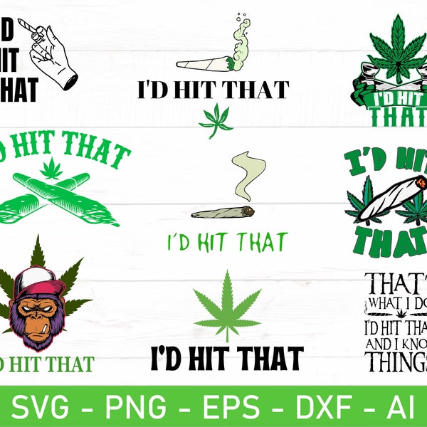 I'D Hit That Weed svg, Funny Smoke Weed Shirt svg, eps, dxf, ai, png, Files For Cricut