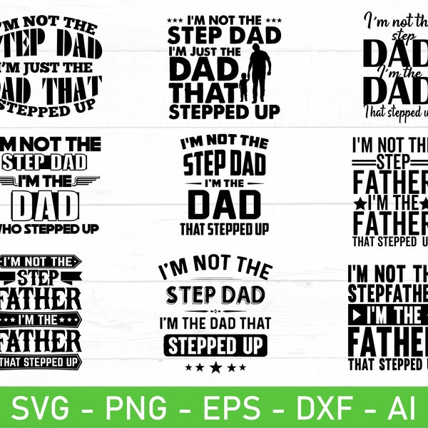 I'm not the Dad I'm the Dad that Stepped Up svg, Best Step Dad svg, Step Dad Gift svg, eps, dxf, ai, png, Files For Cricut