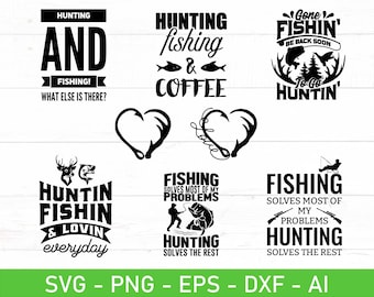 May include: Black and white graphic designs with text about hunting and fishing. The designs include phrases like "Hunting and Fishing", "Gone Fishin' Be Back Soon", "To Go Huntin'", "Huntin' Fishin' & Lovin' Everyday", and "Fishing Solves Most of My Problems Hunting Solves the Rest".