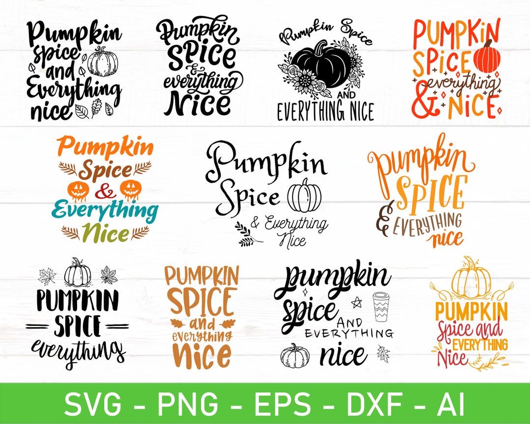 Pumpkin Spice and Everything Nice Svg, Eps, Dxf, Ai, Png, Files for ...