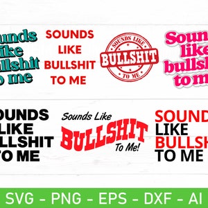 May include: A digital design featuring the phrase "Sounds like bullshit to me" in various fonts and colors. The design is perfect for creating t-shirts, mugs, stickers, and other merchandise.