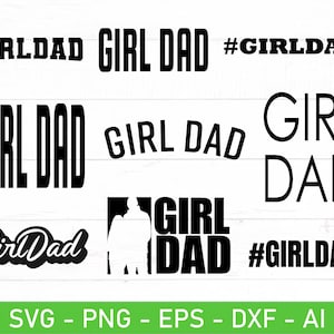 May include: Black and white graphic text designs featuring the phrase "Girl Dad" in various styles and fonts. The designs include a silhouette of a person with the text "Girl Dad" and the hashtag "#GirlDad".