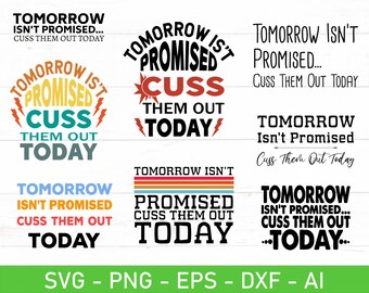 Tomorrow Isnt Promised Cuss Them Out Today svg, eps, dxf, ai, png, Files For Cricut