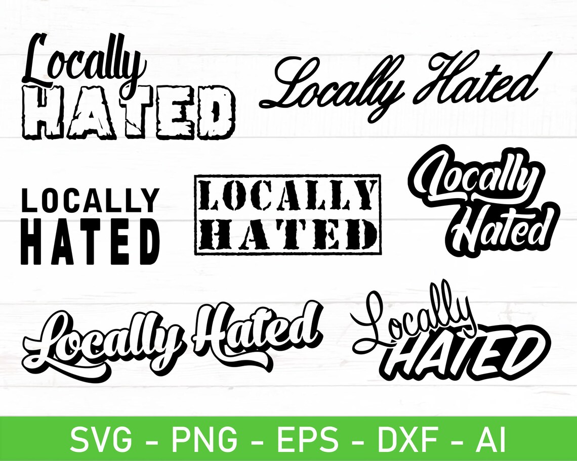 Locally Hated Svg Locally Hated Sticker Svg Eps Dxf Ai Etsy Singapore