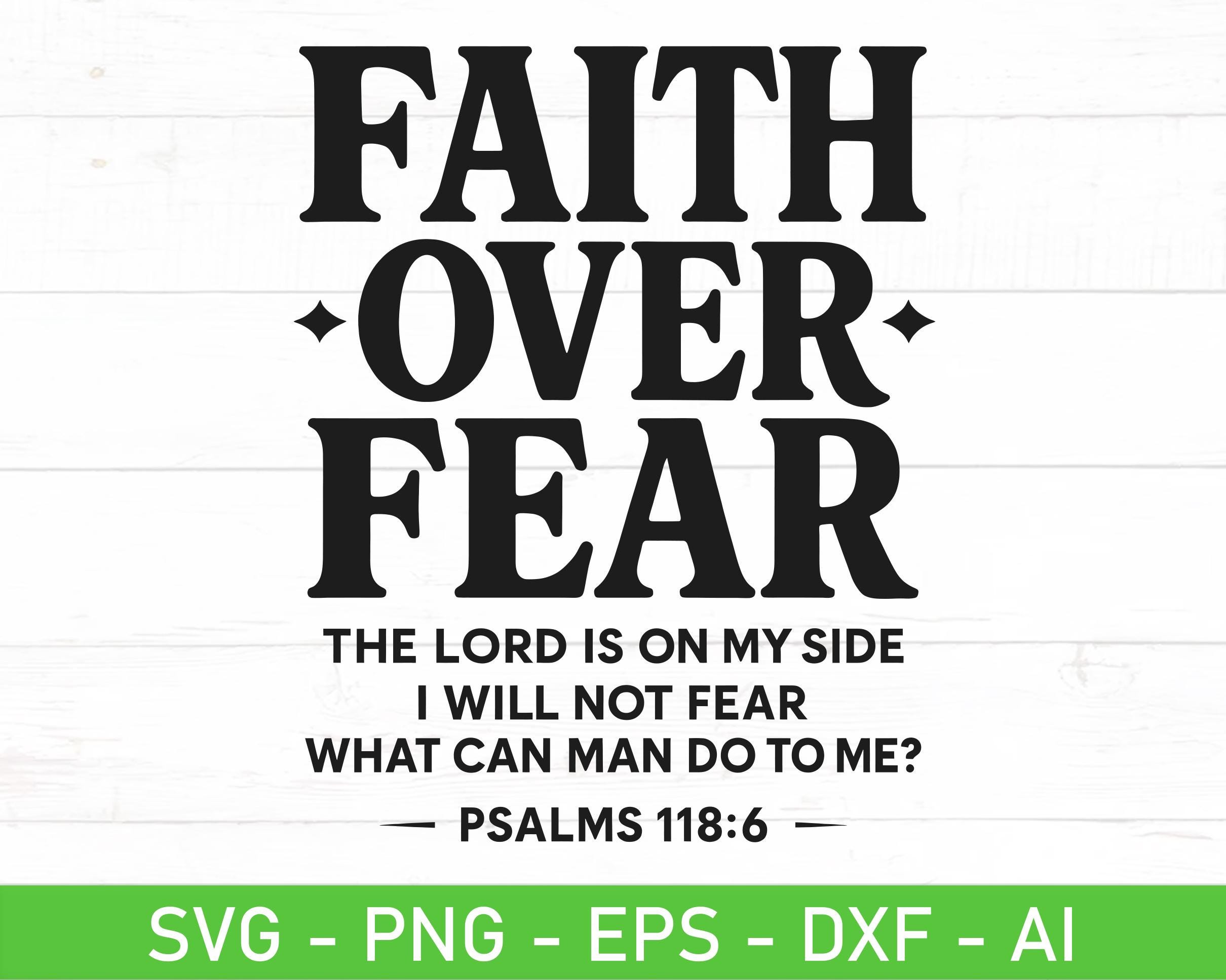 Faith Over Fear SVG PNG – Psalm 118:6 Christian Scripture Typography ...