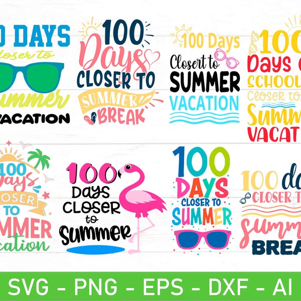 100 Days Closer To Summer SVG, 100 Days Of School svg, 100th Day Of School svg, hundred days of school svg, eps, dxf, ai, png