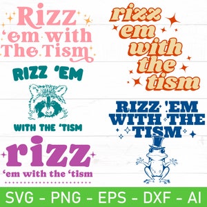 May include: A collection of digital designs with the phrase "Rizz 'em with the 'tism" in various fonts and colors. The designs include a raccoon, a frog wearing a top hat, and the file formats SVG, PNG, EPS, DXF, and AI.