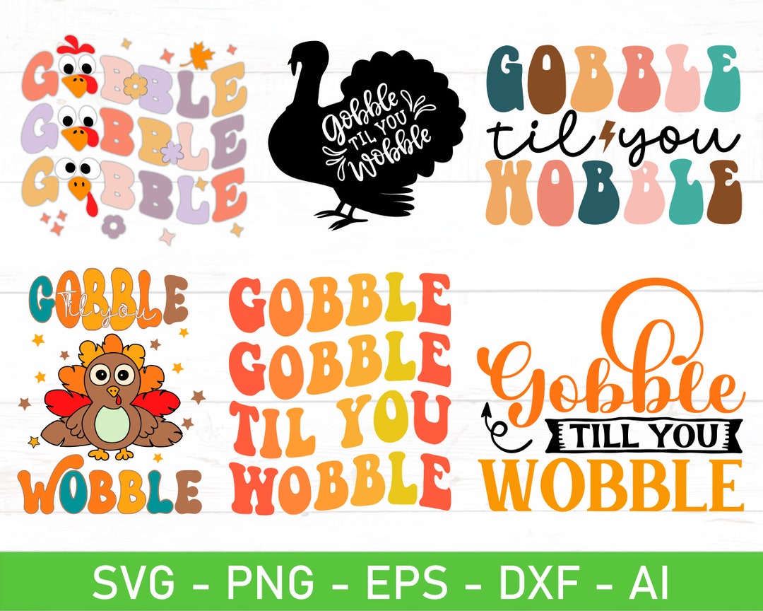 Gobble Til You Wobble Svg Bundle Eps Dxf Ai Png Files for - Etsy