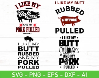 I Like My Butt Rubbed And My Pork Pulled SVG, Barbecue svg, Funny BBQ Quote svg,