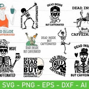 May include: A set of ten digital cut files featuring skeleton illustrations with the text "Dead Inside But Caffeinated". The designs include a skeleton holding a coffee cup, a skeleton doing a dab, and a skeleton sitting in a coffee cup. The files are available in SVG, PNG, EPS, DXF, and AI formats.