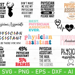 May include: A collection of 10 colorful and humorous designs featuring the text "Physician Assistant" in various styles and fonts. The designs include a deer, a crown, a stethoscope, a heart, and a loading bar. The text "SVG - PNG - EPS - DXF - AI" is at the bottom of the image.