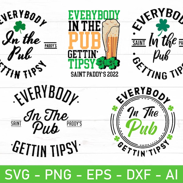 Saint Paddy's Gettin' Tipsy svg, tout le monde dans le pub 2022 svg, eps, dxf, ai, png, fichiers pour Cricut