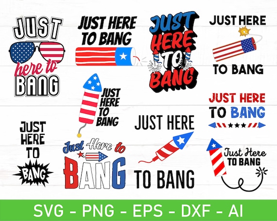 Just Here To Bang svg, Independence Day svg, Fourth of July svg, 4th of July svg, 4th of july svg bundle, eps, dxf, png, Files For Cricut