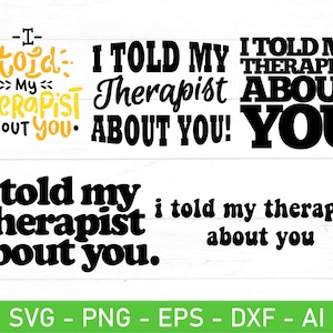 I Told My Therapist About You SVG Bundle, Mental Health svg, Sarcastic svg, Funny Positive Quote svg, eps, dxf, ai, png, Files For Cricut