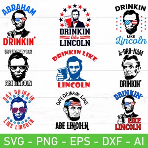 Drinkin Like Lincoln svg Bundle, Abe Drinkin svg, Abraham Drinkin svg, Funny 4th of July svg Design, eps, dxf, ai, png, Files For Cricut