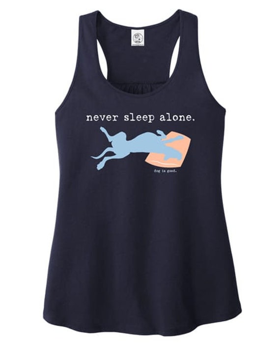 Never Sleep Alone Tank Top, T-shirt, Dog is Good, Gift, Dog, Dog Mom, Pajamas