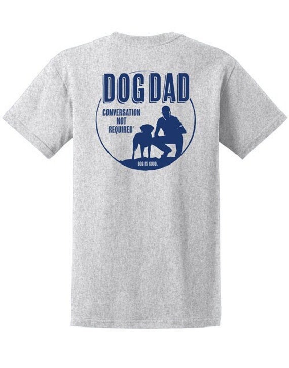 Dog Dad T-shirt, Dog is Good, Gift, Dog