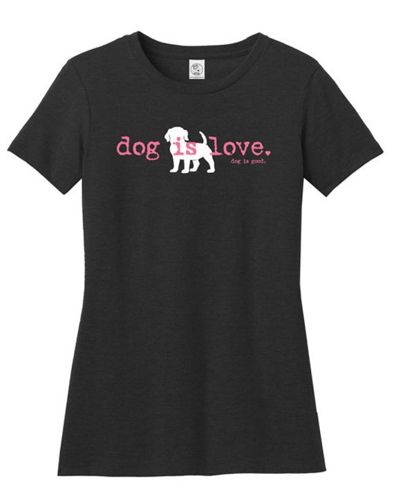 Dog is Love, Dog T-shirt, Dog is Good, Gift, Dog, Dog Mom