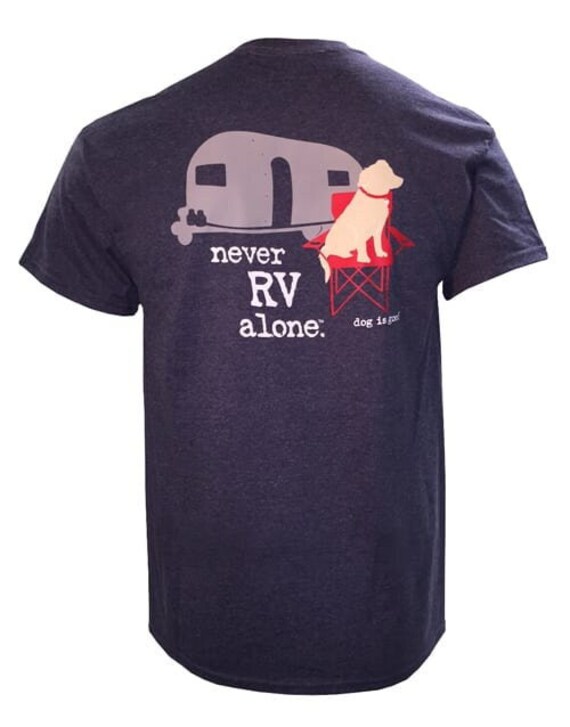 Never RV Alone, Dog T-shirt, Dog is Good, Gift, Dog, RV
