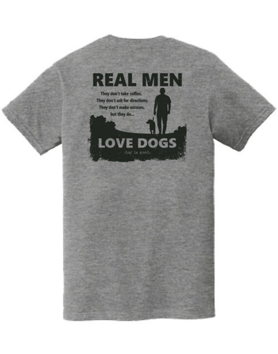 Real Men Love Dogs T-shirt, Dog is Good, Gift, Dog, Walking, Dog Mom, Dog Dad