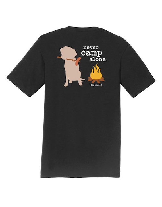 Never Camp Alone, Dog T-shirt, Dog is Good, Gift, Dog, Camping