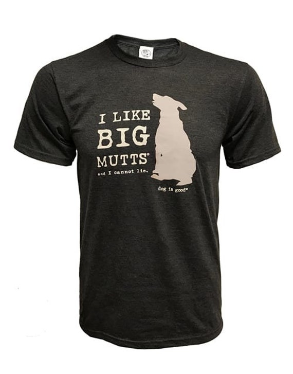 I Like Big Mutts, Dog T-shirt, Dog is Good, Gift, Dog, Rescue