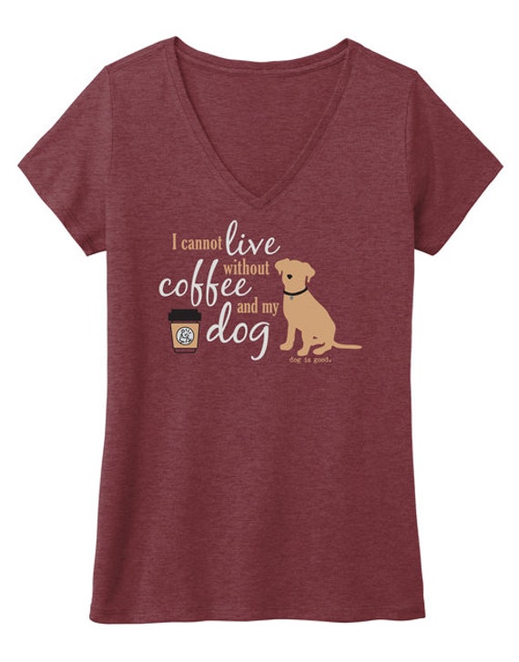 Can't live without coffee & dogs, T-shirt, Dog is Good, Gift, Dog, coffee