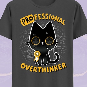 Professionelles Overthinker T-Shirt - Niedliche schwarze Katzenangst - Let me overthink this
