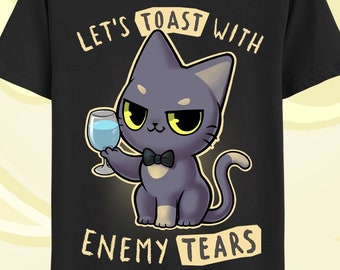 Enemy tears Kitty T-shirt - Let's toast with the tears of my enemies  - Cute and sassy cat