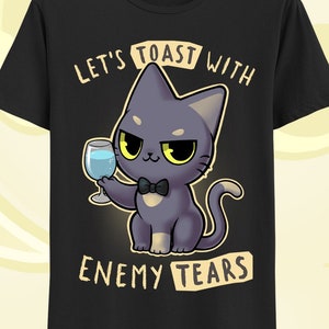 Enemy tears Kitty T-shirt - Let&#39;s toast with the tears of my enemies  - Cute and sassy cat