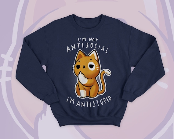 Antisocial Cat hoodie or Sweatshirt - Sassy but Cute kitty - introvert sweater - sarcasm cat