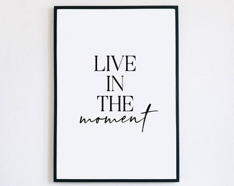 Motivational Poster, Live in the Moment, Inspirational Quotes, Home Office Decor, Minimalist Wall Art, Affirmation Wall Art, Trendy Wall Art