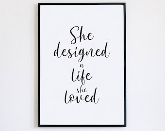 She designed a life she loved, Inspirational Print, Feminine Art, Gift for Her, Office Decor, Printable Wall Art, Printable Quote
