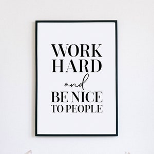 Work Hard and Be Nice to People, Printable Wall Art, Inspirational Quotes, Downloadable Art, Poster Art, Office Decor