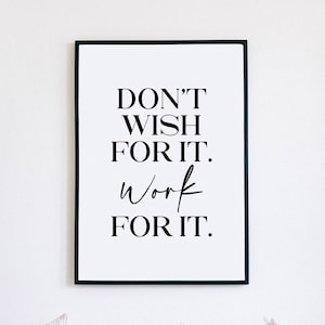 Motivational Wall Art, Don&#39;t Wish for it Work For It, Inspirational Quotes, Home Office Decor, Work From Home Art, Printable Quotes, WFH ART