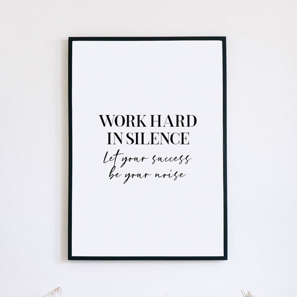 Motivational Wall Art, Work Hard In Silence, Let your Success Make the Noise, Inspirational Quotes, Entrepreneur Gift, Success Print,WFH Art