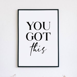 You Got This Print, Typography Wall Art, Positive Affirmation, Motivational Print, Quote Print, Gift for friend, Wall Art, Positivity Print