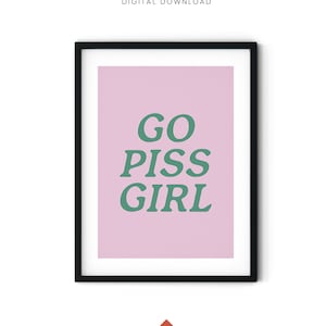 Go Piss Girl Wall Art, Pop Culture Wall Art, Funny Bathroom Wall Art, Trendy Printable Wall Art, Aesthetic Home Decor, Funny Bathroom Sign