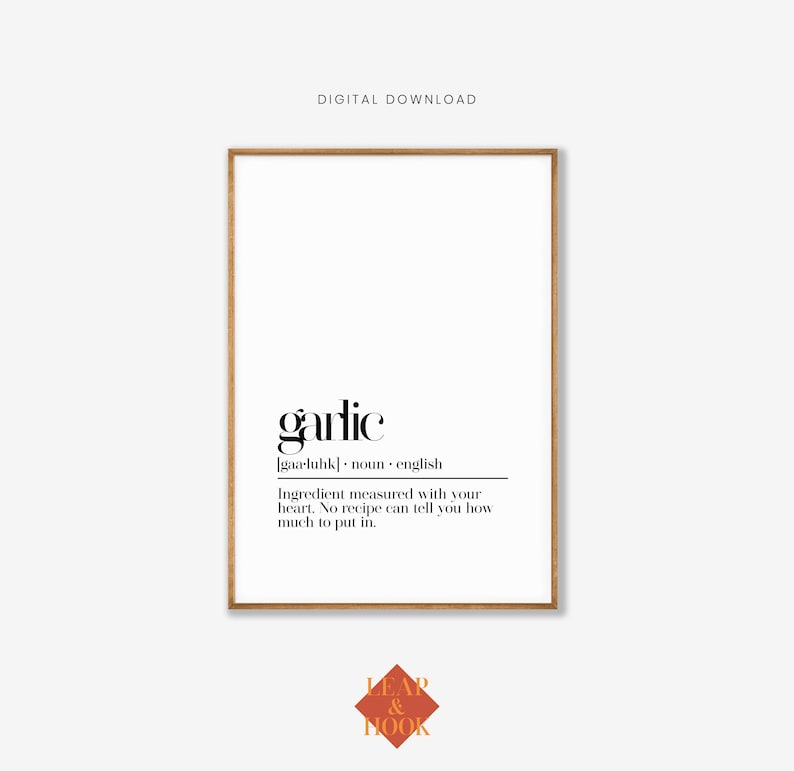 May include: A printable digital download of a black and white definition of the word "garlic" with the text "Ingredient measured with your heart. No recipe can tell you how much to put in."