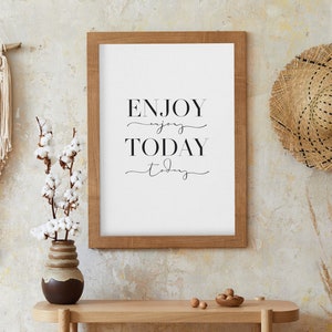 Positive Wall Art, Enjoy Today, Motivational Poster, Affirmation Wall Art, Quote Wall Art, Printable Wall Art, Inspirational Quotes, WFH ART