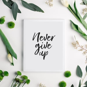 Never Give Up Printable Wall Art, Motivational Print, Black and White, Home Decor, Inspirational Print, Wall Art Print, Instant Download