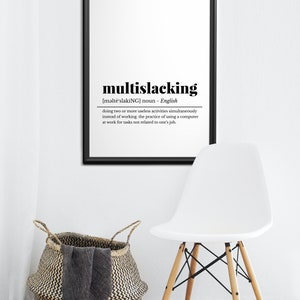 May include: A black and white printable poster with the definition of the word "multislacking". The definition is: "doing two or more useless activities simultaneously instead of working. the practice of using a computer at work for tasks not related to one's job."