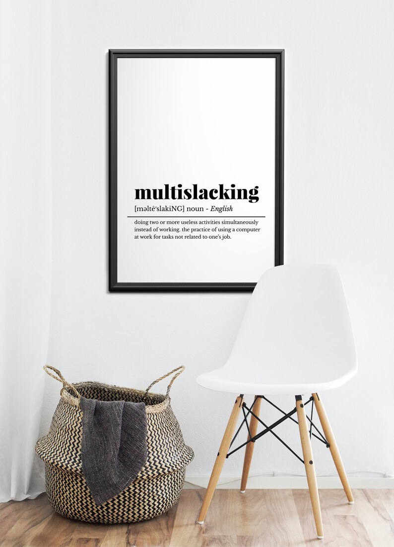 May include: A black and white printable poster with the definition of the word "multislacking". The definition is: "doing two or more useless activities simultaneously instead of working. the practice of using a computer at work for tasks not related to one's job."